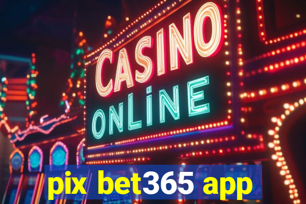 pix bet365 app